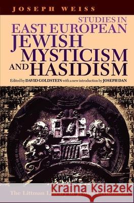 Studies in East European Jewish Mysticism and Hasidism Joseph Weiss 9781874774327 THE LITTMAN LIBRARY OF JEWISH CIVILIZATION