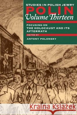 Polin: Studies in Polish Jewry Volume 13: Focusing on the Holocaust and Its Aftermath Antony Polonsky 9781874774471 Littman Library of Jewish Civilization