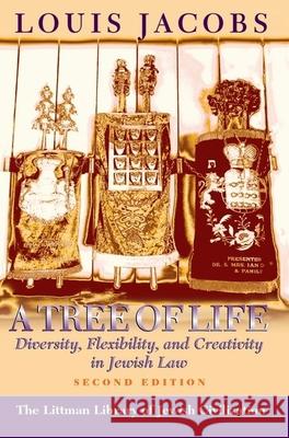 Tree of Life: Diversity, Flexibility and Creativity in Jewish Law Louis Jacobs 9781874774488 Littman Library of Jewish Civilization