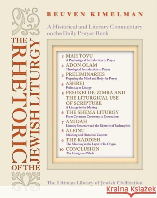 The Rhetoric of the Jewish Liturgy: A Historical and Literary Commentary on the Daily Prayer Book Kimelman, Reuven 9781874774501 Littman Library of Jewish Civilization
