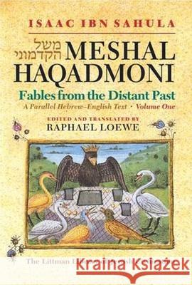Meshal Haqadmoni Fables from the Distant Past: A Parallel Hebrew-English Text Loewe, Raphael 9781874774563 Littman Library of Jewish Civilization
