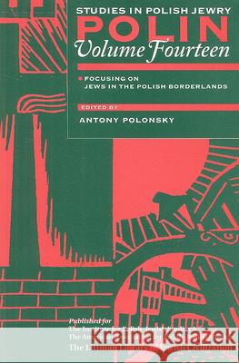 Polin: Studies in Polish Jewry Volume 14: Focusing on Jews in the Polish Borderlands Antony Polonsky 9781874774709