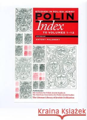 Polin: Studies in Polish Jewry: Index to Volumes 1-12 Antony Polonsky 9781874774785 Littman Library of Jewish Civilization