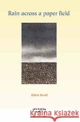Rain Across a Paper Field Robert Berold 9781875011223
