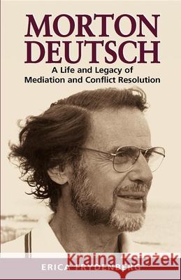 Morton Deutsch: A Life and Legacy of Mediation and Conflict Resolution Frydenberg, Erica 9781875378555