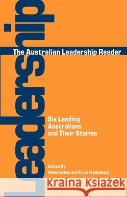 The Australian Leadership Reader: Six Leading Australians and Their Stories Sykes, Helen 9781875378661 Australian Academic Press