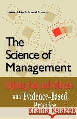 The Science of Management: Fighting Fads and Fallacies with Evidence-Based Practice Moss, Simon 9781875378784 Australian Academic Press