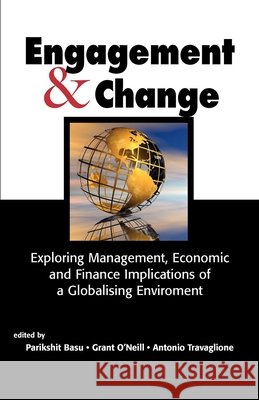 Engagement & Change: Exploring Management, Economic and Finance Implications of a Globalising Environment Basu, Parikshit K. 9781875378883 Australian Academic Press