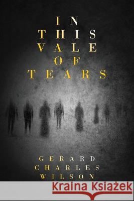 In This Vale of Tears Gerard Charles Wilson 9781876262075
