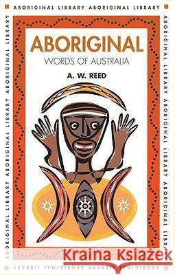 Aboriginal Words of Australia A. W. Reed 9781876334161 New Holland Publishing Australia Pty Ltd