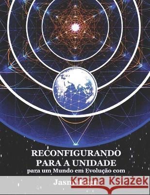 RECONFIGURANDO PARA A UNIDADE para um Mundo em Evolução Jasmuheen 9781876341855