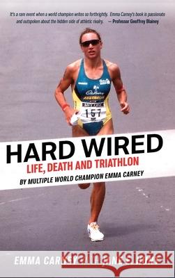 Hard Wired: Life, Death and Triathlon Emma Carney 9781876498085 Ryan Publishing