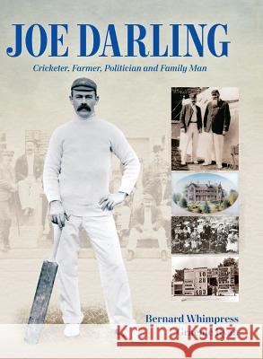 Joe Darling: Cricketer, Farmer, Politician and Family Man Bernard Whimpress, Graeme Ryan 9781876498696