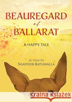 Beauregard of Ballarat: A Happy Tale Shapoor Batliwalla 9781876498740 Ryan Company