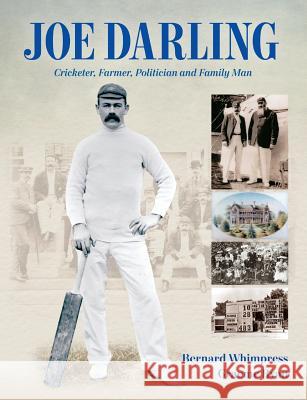 Joe Darling: Cricketer, Farmer, Politician and Family Man Bernard Whimpress Graeme Ryan 9781876498757