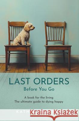 Last Orders: Before You Go Kathie Shearer 9781876498818