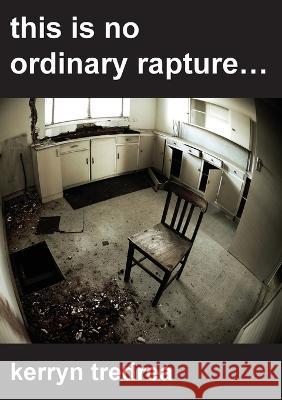 this is no ordinary rapture... Kerryn Tredrea 9781876502263 Paroxysm Press