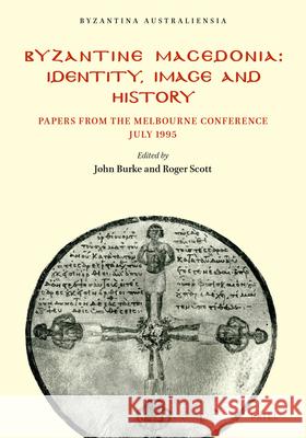 Byzantine Macedonia: Identity Image and History Burke 9781876503062