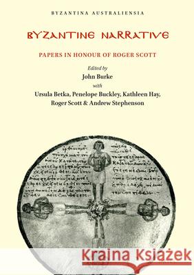 Byzantine Narrative: Papers in Honour of Roger Scot Burke 9781876503246