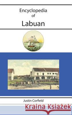 Encyclopedia of Labuan Justin Corfield 9781876586485 Corfield and Company