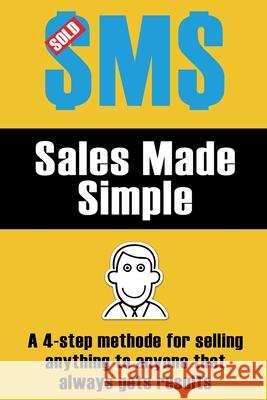 Sales Made Simple: A 4-step method for selling anything to anyone that always gets results. Julian Martin 9781876624101 Pbk