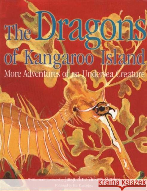 Dragons of Kangaroo Island : More Adventures of an Undersea Creature Jacqueline Vickery Stanley 9781876677589 PUBLISHING SOLUTIONS