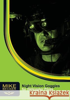 Night Vision Goggles for Helicopter Pilots Mike Becker Bev Austen  9781876770013 Becker Helicopter Services Pty Ltd