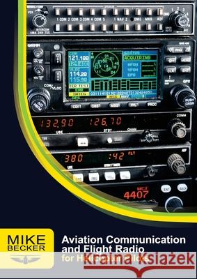 Aviation Communication and Flight Radio Mike Becker Bev Austen 9781876770099 Becker Helicopter Services Pty Ltd