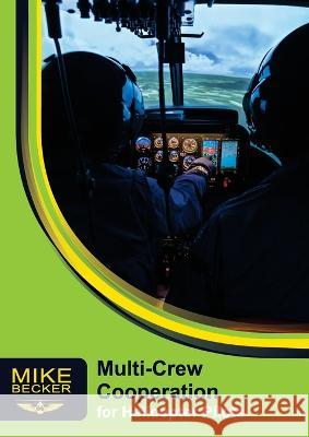 Multi-Crew Cooperation: For Helicopter Pilots Mike Becker Bev Austen  9781876770136 Becker Helicopter Services Pty Ltd