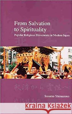 From Salvation to Spirituality: Popular Religious Movements in Modern Japan Susumu Shimazono 9781876843137