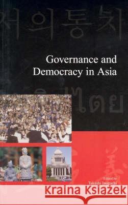 Governance and Democracy in Asia Takashi Inoguchi Matthew Carlson 9781876843380