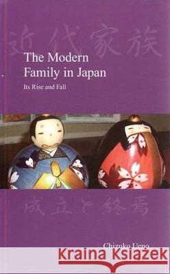 The Modern Family in Japan: Its Rise and Fall Ueno 9781876843564