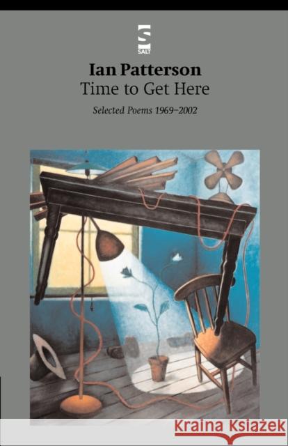 Time to Get Here: Selected Poems 1969–2002 Dr Ian Patterson 9781876857929 Salt Publishing