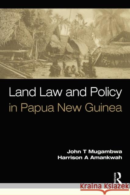 Land Law and Policy in Papua New Guinea John Mugambwa Harrison Amankwah John Mugambwa 9781876905149