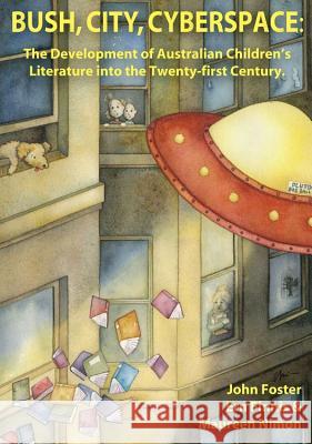 Bush, City, Cyberspace: The Development of Australian Children's Literature Into the 21st Century  9781876938789 Charles Sturt University, Centre for Informat