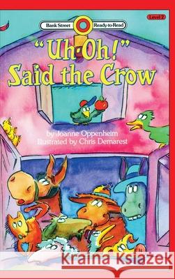 Uh-Oh-Said the Crow: Level 2 Chris Demarest Joanne Oppenheim 9781876967031 Ibooks for Young Readers