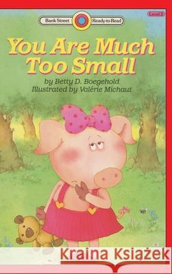 You Are Much Too Small: Level 2 Betty D. Boegehold Val 9781876967048 Ibooks for Young Readers