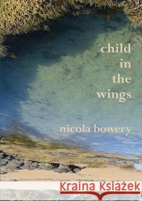 child in the wings Nicola Bowery 9781877010125 Walleah Press