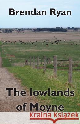 The lowlands of Moyne Brendan Ryan 9781877010132