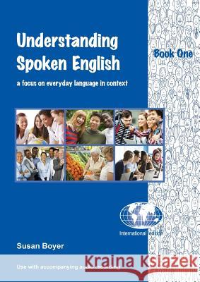 Understanding Spoken English - Book One: A focus on everyday language in context Boyer, Susan E. 9781877074080