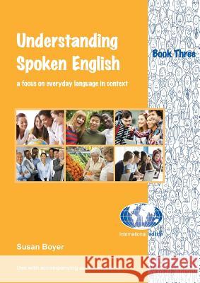 Understanding Spoken English - Book Three: A focus on everyday language in context Boyer, Susan E. 9781877074240