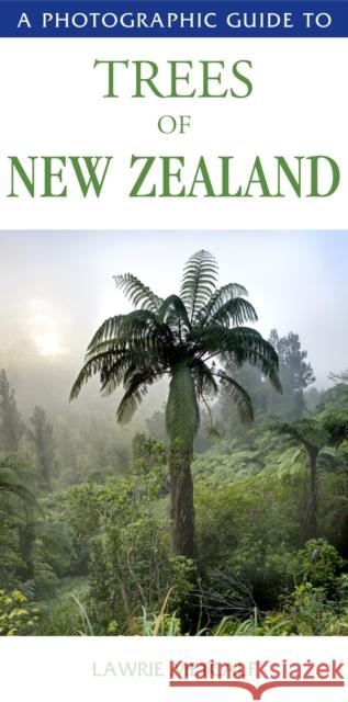 A Photographic Guide to the Trees of New Zealand Lawrie Metcalf 9781877246579