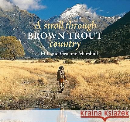 A Stroll Through Brown Trout Country Les Hill Graeme Marshall 9781877257551 
