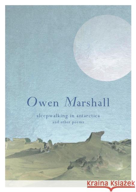 Sleepwalking in Antarctica: And Other Poems Owen Marshall 9781877257896 Canterbury University Press