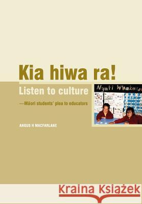 Kia Hiwa Ra! Listen to Culture-M Ori Students' Plea to Educators MacFarlane, Angus H. 9781877293290