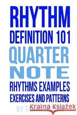 Rhythm Definition 101 Quarter Note Rhythms, Examples, Exercises and Patterns Taura Eruera 9781877321054 Hookmedia Company Ltd