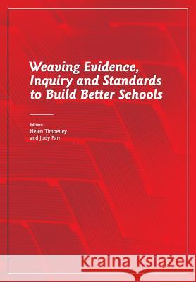 Weaving Evidence, Inquiry and Standards to Build Better Schools Helen Timperley Judy Parr  9781877398605