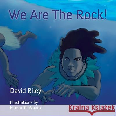 We Are the Rock! David Riley Evotia Tamua Munro Te Whata 9781877484216 Little Island Press