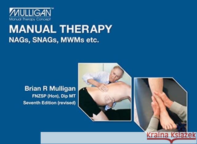 Manual Manual Therapy: NAGs, SNAGs, MWMs etc. Brian Mulligan 9781877520211