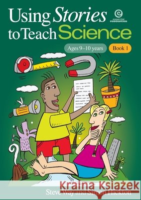 Using Stories to Teach Science - Book 1 (Ages 9-10) Simon Hickton Steve Way 9781877523632